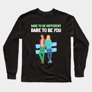 Dare to be Different Dare to be You Self Empowerment Long Sleeve T-Shirt